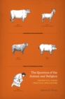 The Question of the Animal and Religion : Theoretical Stakes, Practical Implications - Book