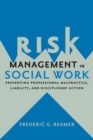 Risk Management in Social Work : Preventing Professional Malpractice, Liability, and Disciplinary Action - Book