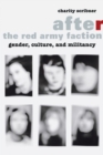 After the Red Army Faction : Gender, Culture, and Militancy - Book