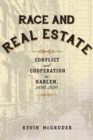 Race and Real Estate : Conflict and Cooperation in Harlem, 1890-1920 - Book