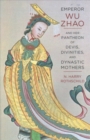 Emperor Wu Zhao and Her Pantheon of Devis, Divinities, and Dynastic Mothers - Book