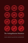 The Antiegalitarian Mutation : The Failure of Institutional Politics in Liberal Democracies - Book
