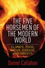The Five Horsemen of the Modern World : Climate, Food, Water, Disease, and Obesity - Book