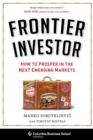 Frontier Investor : How to Prosper in the Next Emerging Markets - Book