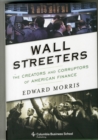 Wall Streeters : The Creators and Corruptors of American Finance - Book