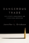 Dangerous Trade : Arms Exports, Human Rights, and International Reputation - Book