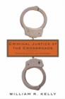 Criminal Justice at the Crossroads : Transforming Crime and Punishment - Book