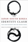 The Japan–South Korea Identity Clash : East Asian Security and the United States - Book