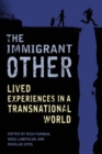 The Immigrant Other : Lived Experiences in a Transnational World - Book