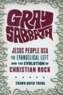 Gray Sabbath : Jesus People USA, the Evangelical Left, and the Evolution of Christian Rock - Book