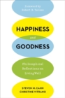 Happiness and Goodness : Philosophical Reflections on Living Well - Book