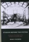 Studios Before the System : Architecture, Technology, and the Emergence of Cinematic Space - Book