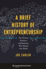 A Brief History of Entrepreneurship : The Pioneers, Profiteers, and Racketeers Who Shaped Our World - Book