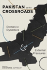 Pakistan at the Crossroads : Domestic Dynamics and External Pressures - Book