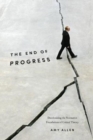 The End of Progress : Decolonizing the Normative Foundations of Critical Theory - Book
