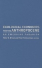 Ecological Economics for the Anthropocene : An Emerging Paradigm - Book