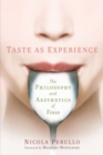 Taste as Experience : The Philosophy and Aesthetics of Food - Book