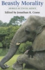 Beastly Morality : Animals as Ethical Agents - Book