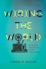 Wiring the World : The Social and Cultural Creation of Global Telegraph Networks - Book