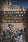 The Experience of Injustice : A Theory of Recognition - Book