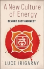 A New Culture of Energy : Beyond East and West - Book