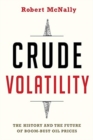 Crude Volatility : The History and the Future of Boom-Bust Oil Prices - Book