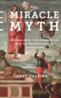 The Miracle Myth : Why Belief in the Resurrection and the Supernatural Is Unjustified - Book