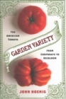 Garden Variety : The American Tomato from Corporate to Heirloom - Book