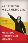 Left-Wing Melancholia : Marxism, History, and Memory - Book