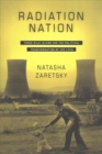 Radiation Nation : Three Mile Island and the Political Transformation of the 1970s - Book