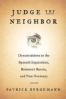 Judge Thy Neighbor : Denunciations in the Spanish Inquisition, Romanov Russia, and Nazi Germany - Book