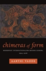 Chimeras of Form : Modernist Internationalism Beyond Europe, 1914-2016 - Book
