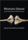 Melodrama Unbound : Across History, Media, and National Cultures - Book