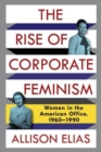 The Rise of Corporate Feminism : Women in the American Office, 1960-1990 - Book