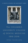 The Columbia University College of Dental Medicine, 1916-2016 : A Dental School on University Lines - Book