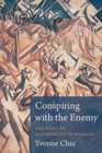 Conspiring with the Enemy : The Ethic of Cooperation in Warfare - Book