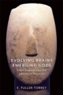 Evolving Brains, Emerging Gods : Early Humans and the Origins of Religion - Book