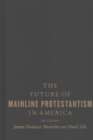 The Future of Mainline Protestantism in America - Book