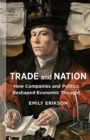 Trade and Nation : How Companies and Politics Reshaped Economic Thought - Book