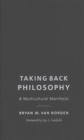 Taking Back Philosophy : A Multicultural Manifesto - Book