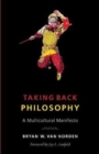 Taking Back Philosophy : A Multicultural Manifesto - Book