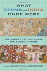 What China and India Once Were : The Pasts That May Shape the Global Future - Book