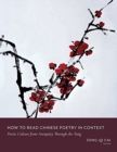 How to Read Chinese Poetry in Context : Poetic Culture from Antiquity Through the Tang - Book