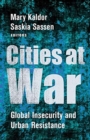 Cities at War : Global Insecurity and Urban Resistance - Book