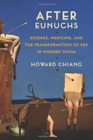After Eunuchs : Science, Medicine, and the Transformation of Sex in Modern China - Book