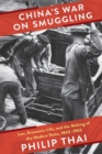 China’s War on Smuggling : Law, Economic Life, and the Making of the Modern State, 1842–1965 - Book