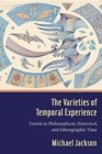 The Varieties of Temporal Experience : Travels in Philosophical, Historical, and Ethnographic Time - Book