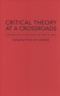 Critical Theory at a Crossroads : Conversations on Resistance in Times of Crisis - Book