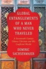 Global Entanglements of a Man Who Never Traveled : A Seventeenth-Century Chinese Christian and His Conflicted Worlds - Book