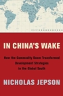 In China's Wake : How the Commodity Boom Transformed Development Strategies in the Global South - Book